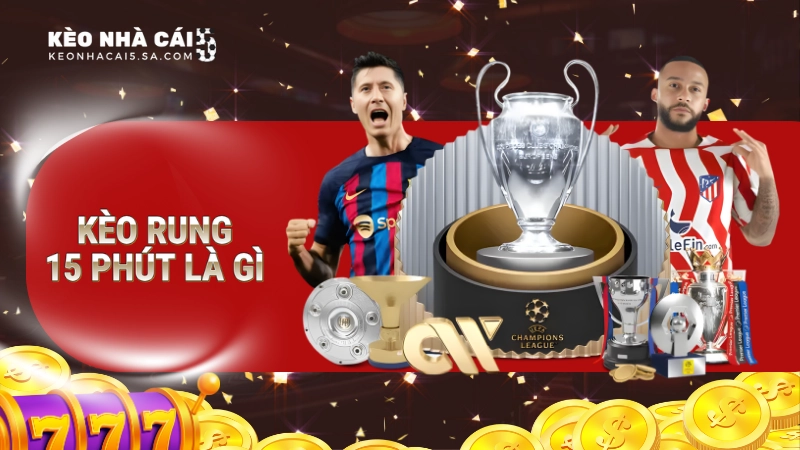 kèo rung 15 phút là gì