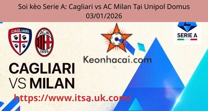 Soi kèo Serie A: Cagliari vs AC Milan Tại Unipol Domus 03/01/2026
