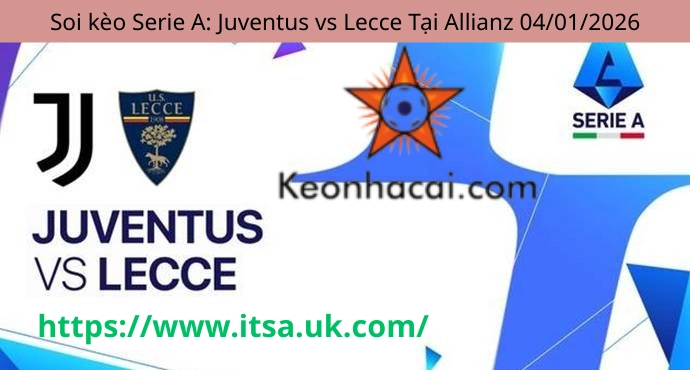 Soi kèo Serie A: Juventus vs Lecce Tại Allianz 04/01/2026