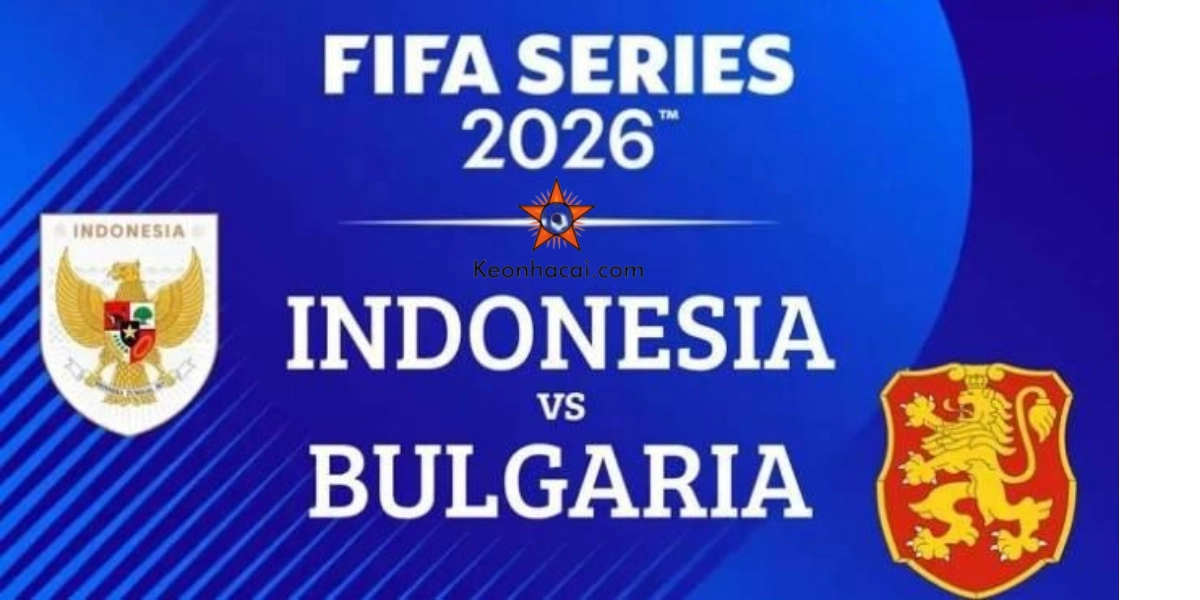 Nhận Định Indonesia vs Bulgaria | FIFA Series 2026 - Trận Chung Kết