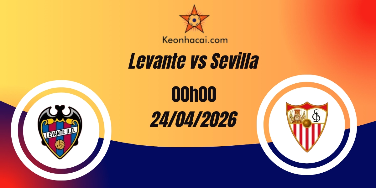 Nhận Định Levante vs Sevilla – La Liga 24/04/2026