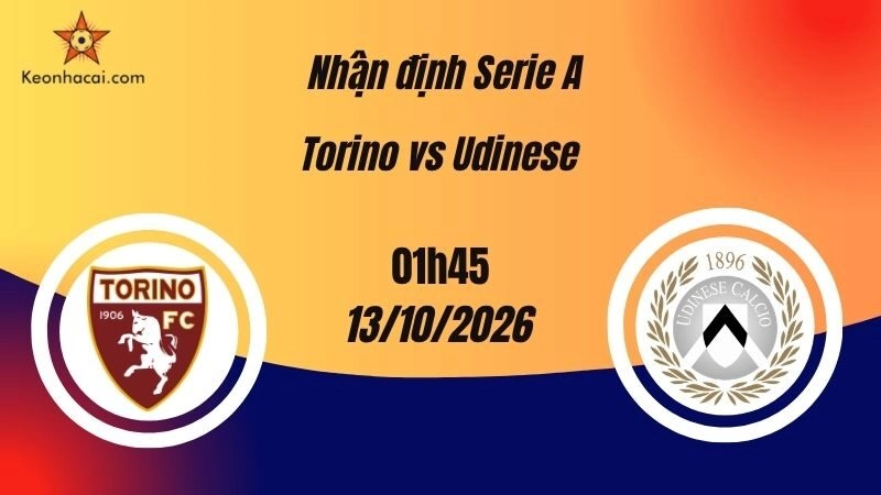 Nhận định Serie A: Torino vs Udinese, 01h45 ngày 13/10: Chủ nhà tìm kiếm lợi thế
